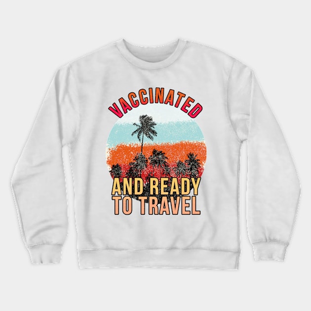 Vaccinated and ready to travel Crewneck Sweatshirt by PGP